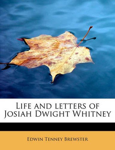 Life and Letters of Josiah Dwight Whitney