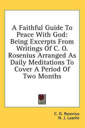 A Faithful Guide to Peace with God: Being Excerpts from Writings of C. O. Rosenius Arranged as Daily Meditations to Cover a Period of Two Months