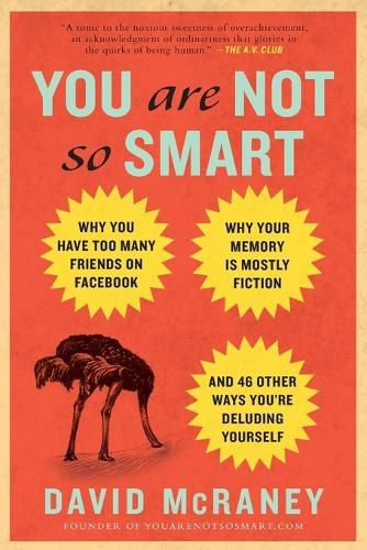 Cover image for You Are Not So Smart: Why You Have Too Many Friends on Facebook, Why Your Memory Is Mostly Fiction, an d 46 Other Ways You're Deluding Yourself