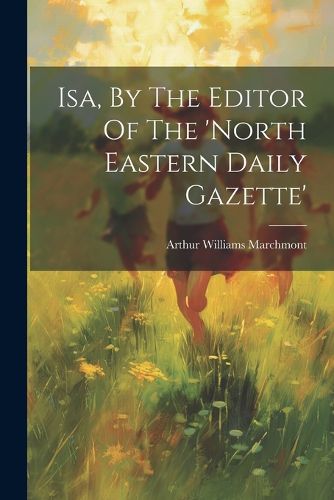 Isa, By The Editor Of The 'north Eastern Daily Gazette'