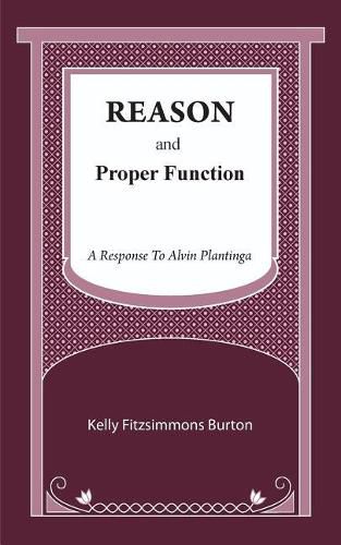 Cover image for Reason and Proper Function: A Response to Alvin Plantinga