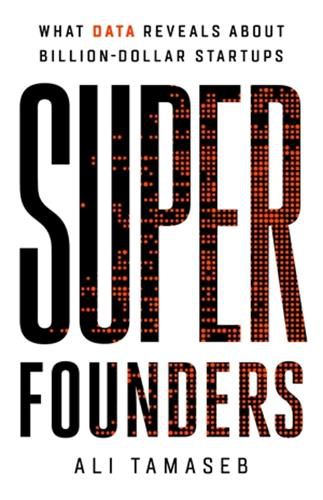 Cover image for Super Founders: What Data Reveals About Billion-Dollar Startups