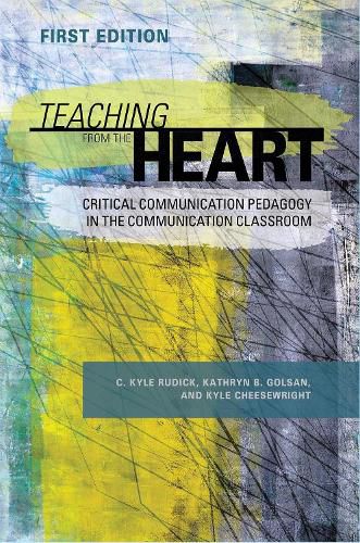 Cover image for Teaching From the Heart: Critical Communication Pedagogy in the Communication Classroom