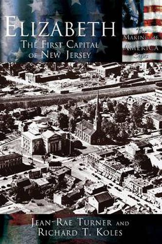 Cover image for Elizabeth: The First Capital City of New Jersey