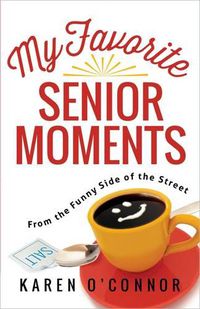 Cover image for My Favorite Senior Moments: From the Funny Side of the Street