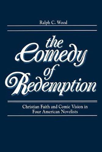 Comedy of Redemption: Christian Faith and Comic Vision in Four American Novelists