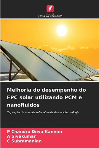 Cover image for Melhoria do desempenho do FPC solar utilizando PCM e nanofluidos