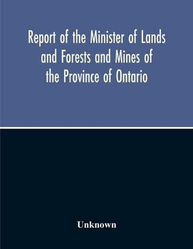 Cover image for Report Of The Minister Of Lands And Forests And Mines Of The Province Of Ontario, For The Year Ending 31St October 1919