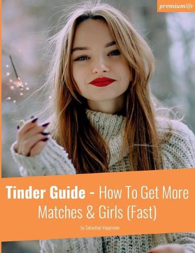 Cover image for Tinder Guide: How To Get More Matches & Girls (Fast)