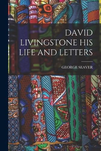 Cover image for David Livingstone His Life and Letters