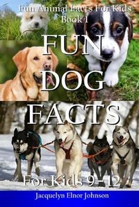 Cover image for Fun Dog Facts for Kids 9-12