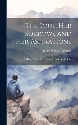 Cover image for The Soul, Her Sorrows and Her Aspirations