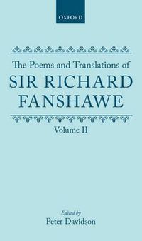 Cover image for The Poems and Translations of Sir Richard Fanshawe: The Poems and Translations of Sir Richard Fanshawe Volume II