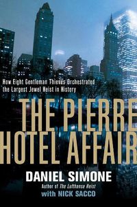 Cover image for The Pierre Hotel Affair: How Eight Gentleman Thieves Orchestrated the Largest Jewel Heist in History