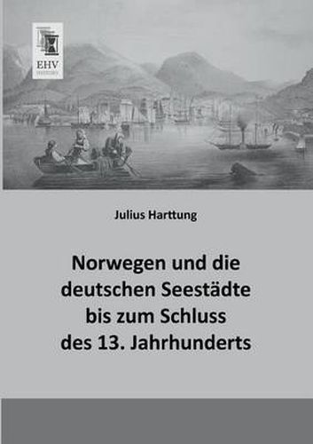 Cover image for Norwegen Und Die Deutschen Seestadte Bis Zum Schluss Des 13. Jahrhunderts