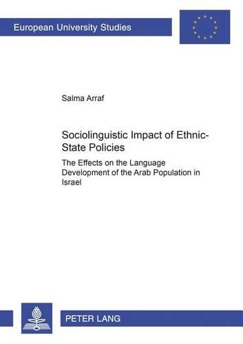 Cover image for Sociolinguistic Impact of Ethnic-state Policies: The Effects on the Language Development of the Arab Population in Israel
