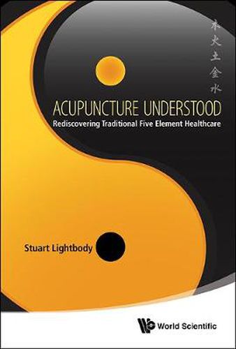 Cover image for Acupuncture Understood: Rediscovering Traditional Five Element Healthcare