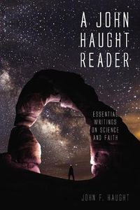 Cover image for A John Haught Reader: Essential Writings on Science and Faith