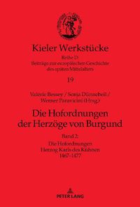 Cover image for Die Hofordnungen Der Herzoege Von Burgund: Band 2: Die Hofordnungen Herzog Karls Des Kuehnen 1467-1477