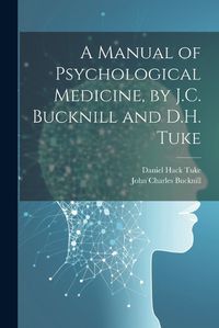 Cover image for A Manual of Psychological Medicine, by J.C. Bucknill and D.H. Tuke