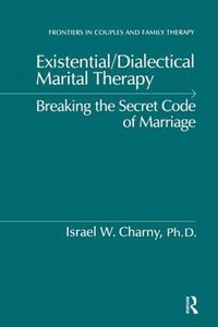 Cover image for Existential/Dialectical Marital Therapy: Breaking The Secret Code Of Marriage