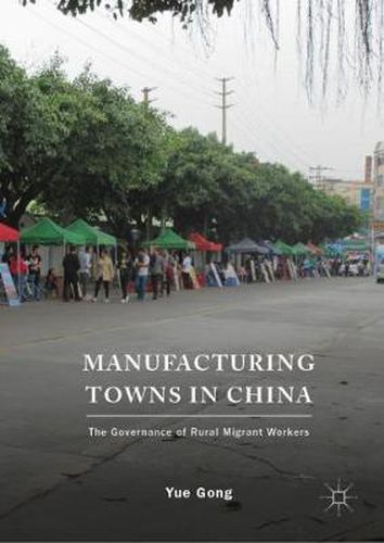 Cover image for Manufacturing Towns in China: The Governance of Rural Migrant Workers