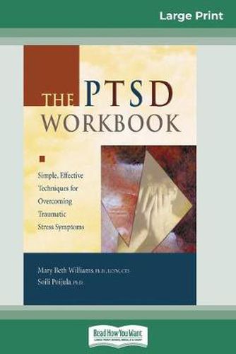 Cover image for The PTSD Workbook: Simple, Effective Techniques for Overcoming Traumatic Stress Symptoms (16pt Large Print Edition)