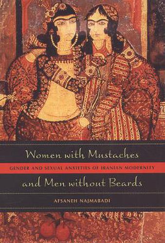 Cover image for Women with Mustaches and Men without Beards: Gender and Sexual Anxieties of Iranian Modernity