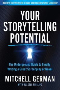 Cover image for Your Storytelling Potential: The Underground Guide to Finally Writing a Great Screenplay or Novel