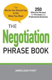 Cover image for The Negotiation Phrase Book: The Words You Should Say to Get What You Want