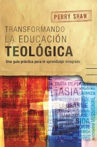 Cover image for Transformando la educacion teologica: Una guia practica para el aprendizaje integrado