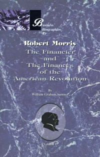 Cover image for Robert Morris: the Financier and the Finances of the American Revolution