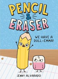 Cover image for Pencil & Eraser: We Have a Dull-Emma!