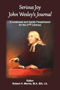 Cover image for Serious Joy, John Wesley's Journal: Condensed and Gently Paraphrased for the 21st Century