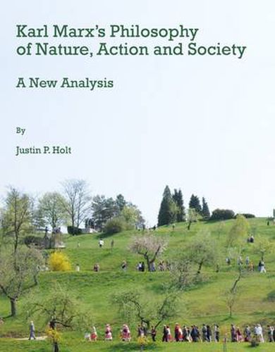 Cover image for Karl Marx's Philosophy of Nature, Action and Society: A New Analysis