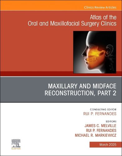 Cover image for Maxillary and Midface Reconstruction, Part 2, An Issue of Atlas of the Oral & Maxillofacial Surgery Clinics: Volume 33-1