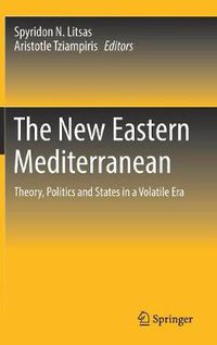 Cover image for The New Eastern Mediterranean: Theory, Politics and States in a Volatile Era