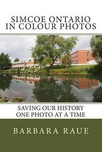 Cover image for Simcoe Ontario in Colour Photos: Saving Our History One Photo at a Time