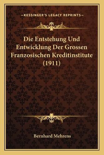 Cover image for Die Entstehung Und Entwicklung Der Grossen Franzosischen Kreditinstitute (1911)