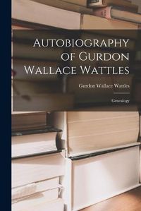 Cover image for Autobiography of Gurdon Wallace Wattles: Genealogy