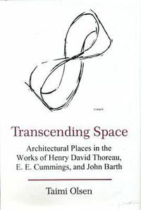 Cover image for Transcending Space: Architectural Places in Works by Henry David Thoreau, E.E. Cummings, and John Barth