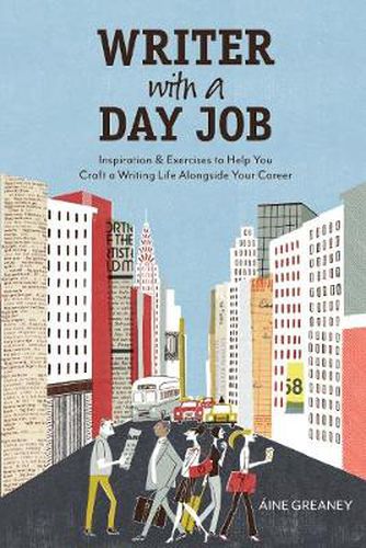 Cover image for Writer with a Day Job: Inspiration & Exercises to Help You Craft a Writing Life Alongside Your Career