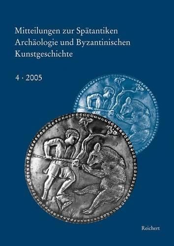 Cover image for Mitteilungen Zur Spatantiken Archaologie Und Byzantinischen Kunstgeschichte: Akten Des Symposiums Austausch Diplomatischer Geschenke in Spatantike Und Byzanz in Munchen Vom 28. Februar Bis 1. Marz 2002