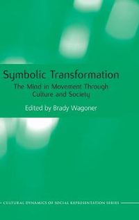 Cover image for Symbolic Transformation: The Mind in Movement Through Culture and Society