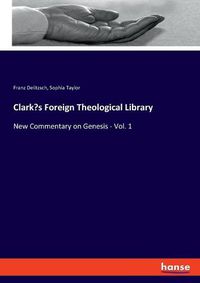 Cover image for Clark's Foreign Theological Library: New Commentary on Genesis - Vol. 1
