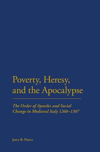 Cover image for Poverty, Heresy, and the Apocalypse: The Order of Apostles and Social Change in Medieval Italy 1260-1307