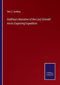 Cover image for Godfrey's Narrative of the Last Grinnell Arctic Exploring Expedition