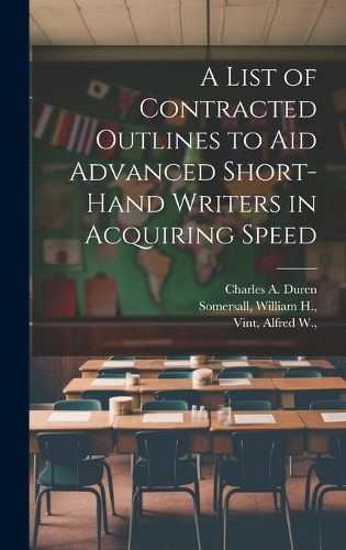 Cover image for A List of Contracted Outlines to Aid Advanced Short-hand Writers in Acquiring Speed