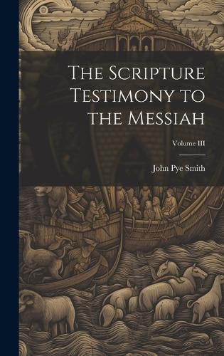 Cover image for The Scripture Testimony to the Messiah; Volume III