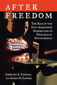 Cover image for After Freedom: The Rise of the Post-Apartheid Generation in Democratic South Africa